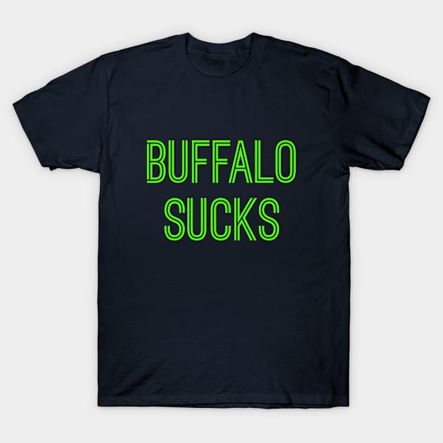 Buffalo Sucks (Neon Green Text) T-Shirt by caknuck